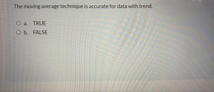 The moving average technique is accurate for data
