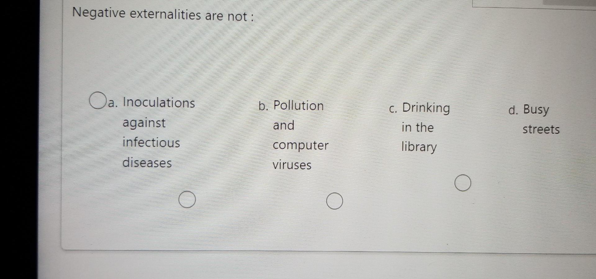 21 22 Negative externalities are not: . b.