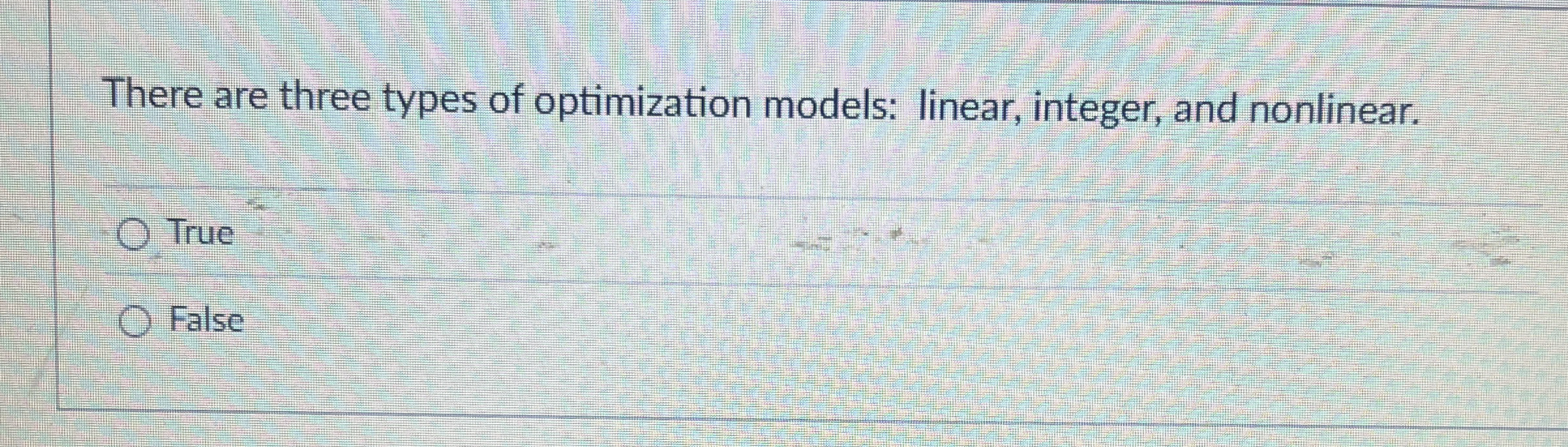 There are three types of optimization models:
