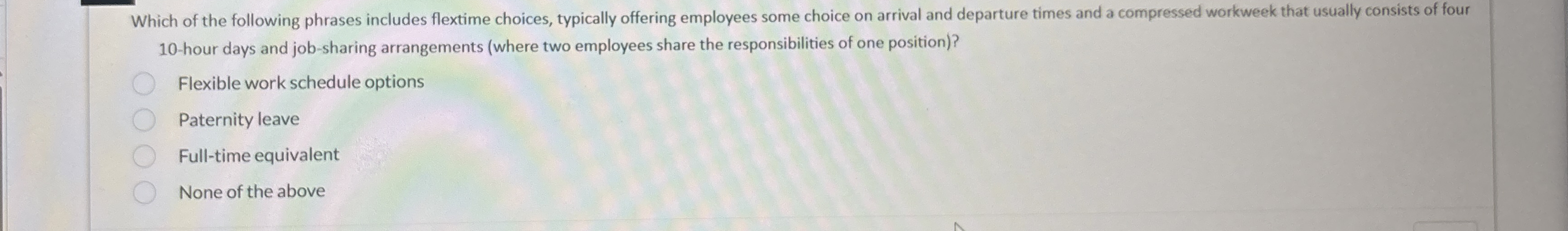 Which of the following phrases includes flextime