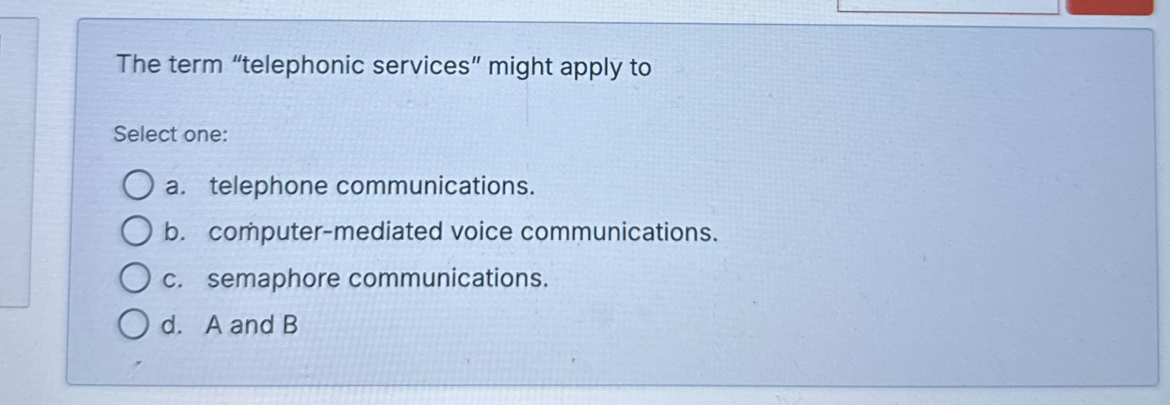 The term "telephonic services" might apply to