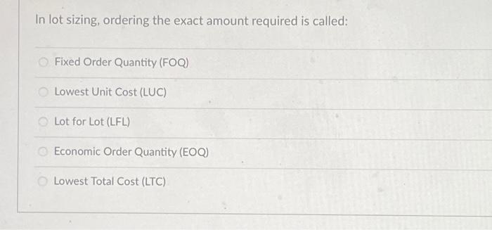 In lot sizing, ordering the exact amount required