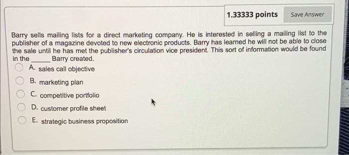 1.33333 points Save Answer Barry sells mailing