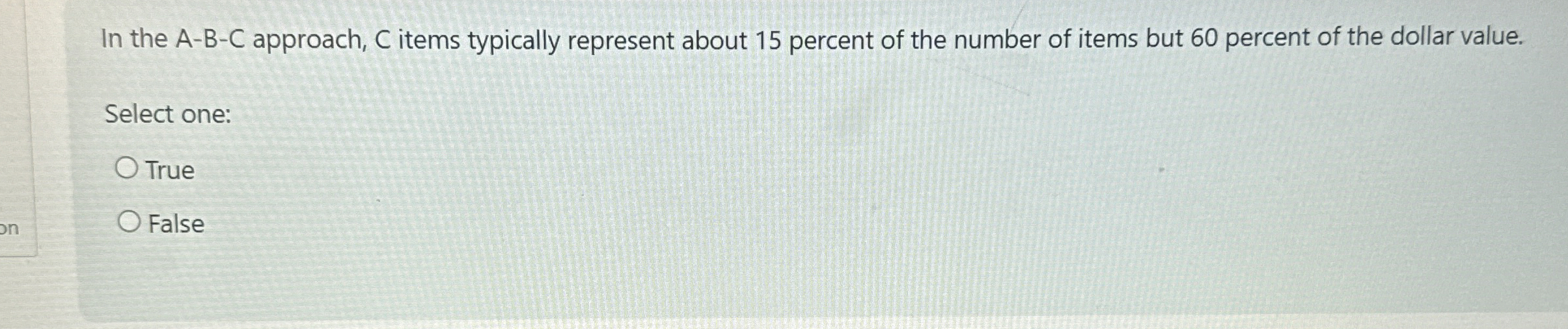 In the A - B - C approach, C items typically