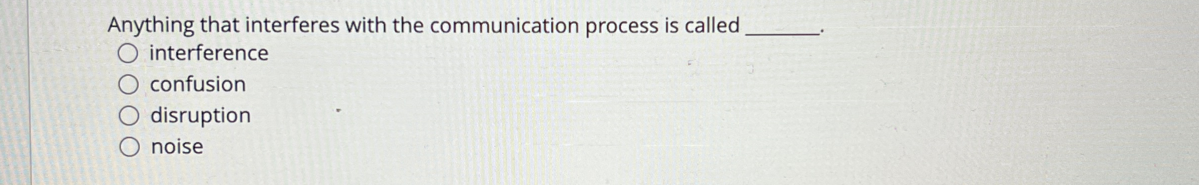 Anything that interferes with the communication