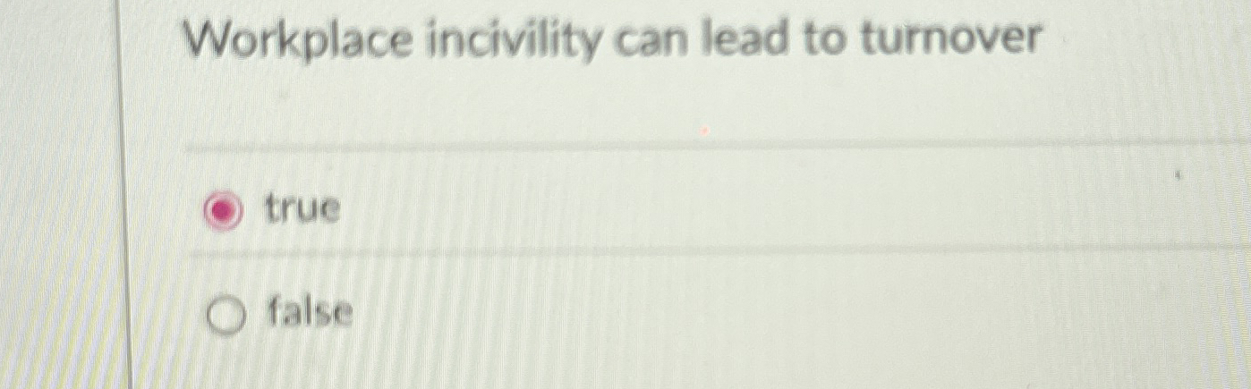 Workplace incivility can lead to turnover true