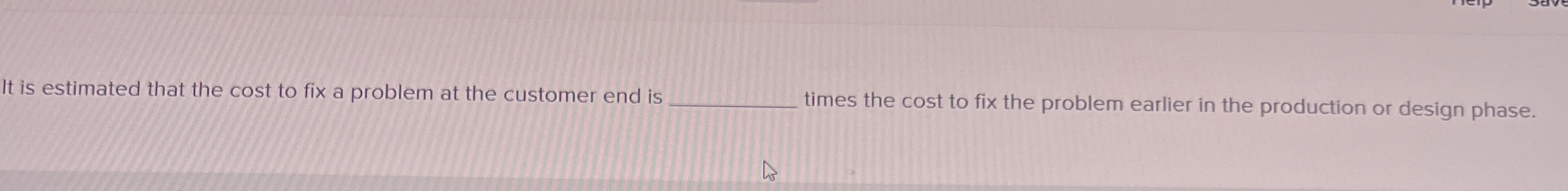 It is estimated that the cost to fix a problem at