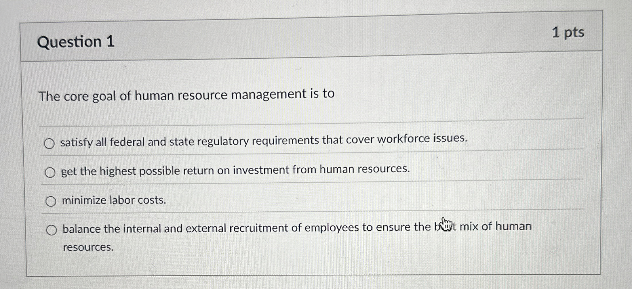 Question 1 1 pts The core goal of human resource