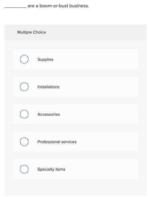 are a boom-or-bust business. Multiple Choice