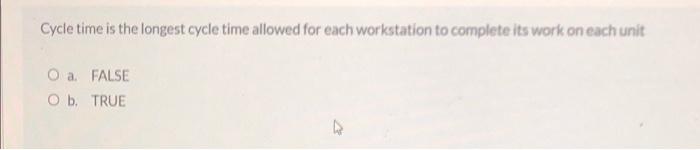 Cycle time is the longest cycle time allowed for