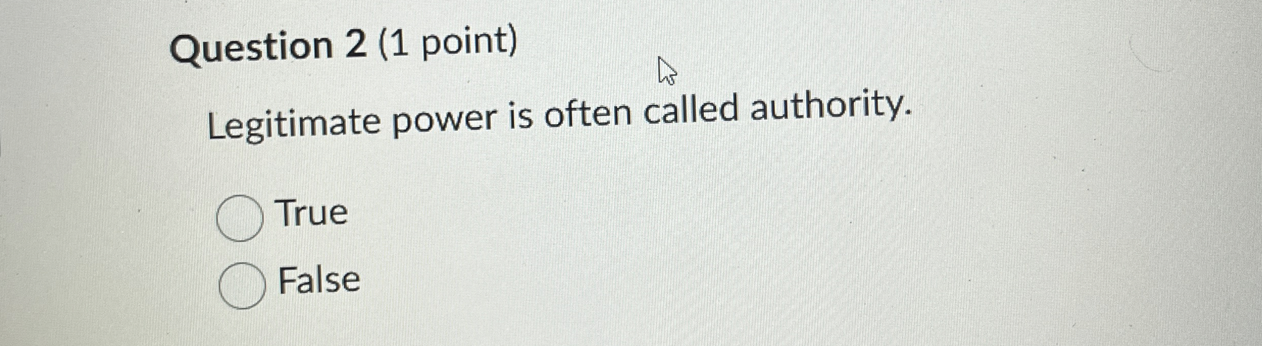 Question 2 ( 1 point ) Legitimate power is often