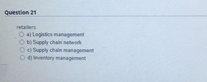 Question 21 retailers O a) Logistics management