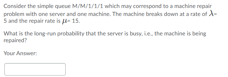 Consider the simple queue M/M/1/1/1 which may