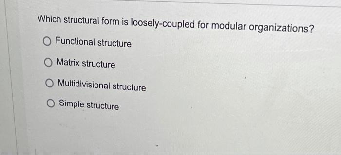 Which structural form is loosely-coupled for