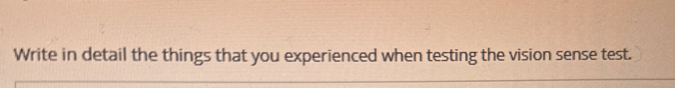 Write in detail the things that you experienced