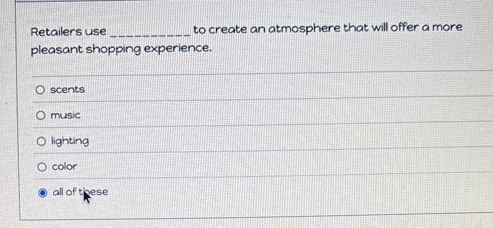 Retailers use q , to create an atmosphere that