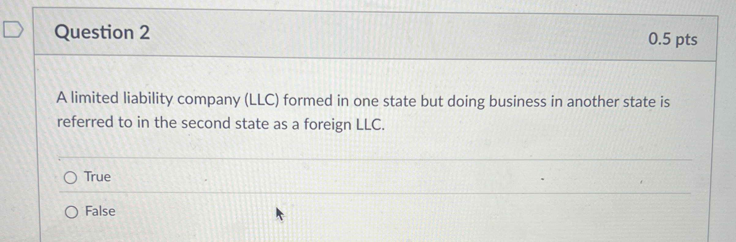 Question 2 0 . 5 pts A limited liability company