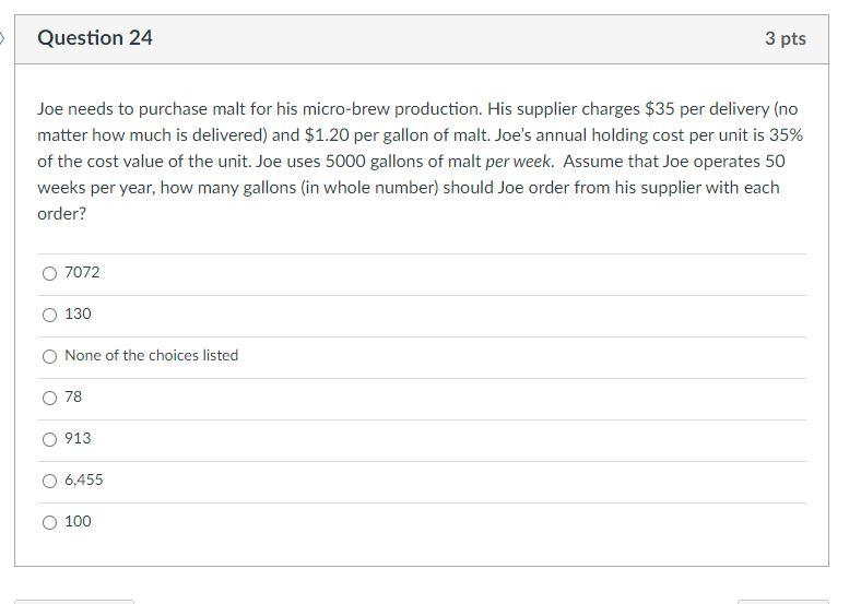 Question 24 3 pts Joe needs to purchase malt for