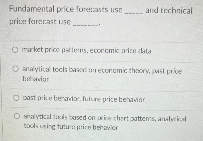 and technical Fundamental price forecasts use