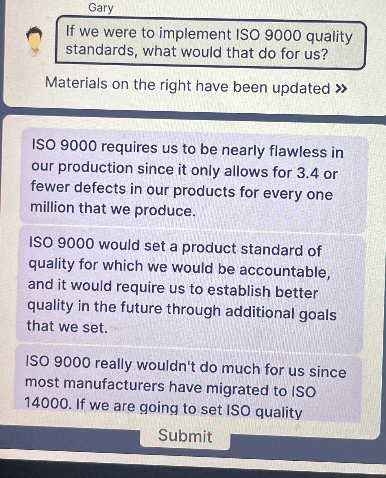 Gary If we were to implement ISO 9 0 0 0 quality