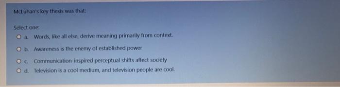 Mduhan's key thesis was that: Select one O a