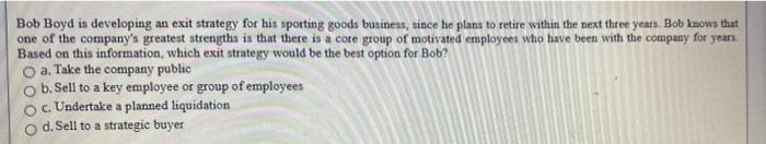 Bob Boyd is developing an exit strategy for his