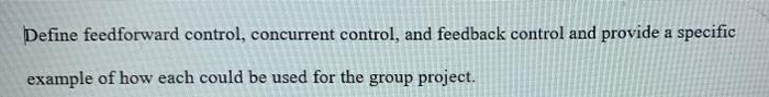 Define feedforward control, concurrent control,