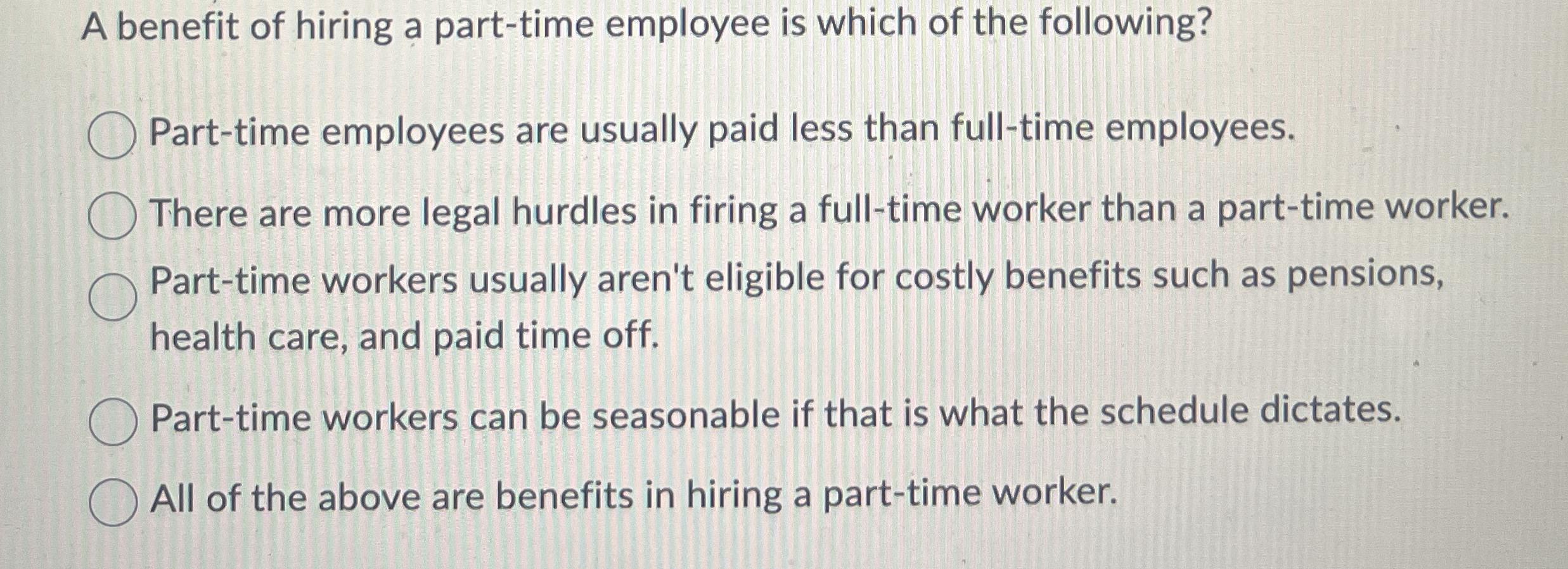 A benefit of hiring a part - time employee is