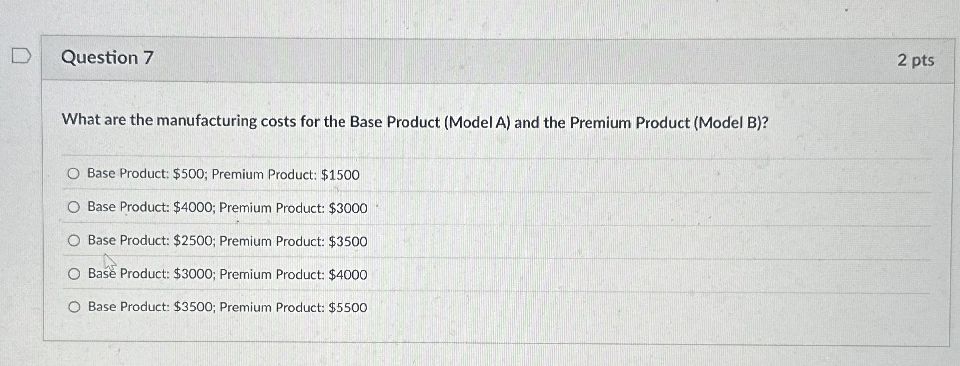 Question 7 2 pts What are the manufacturing costs