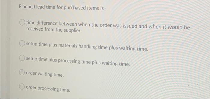 Planned lead time for purchased items is time