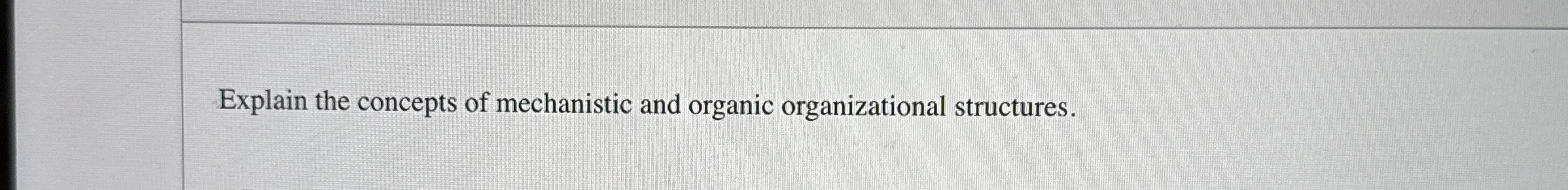 Explain the concepts of mechanistic and organic