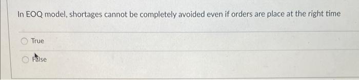 In EOQ model, shortages cannot be completely