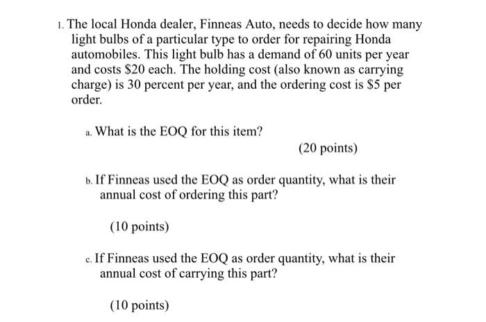 1. The local Honda dealer, Finneas Auto, needs to