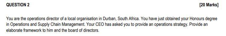 QUESTION 2 [20 Marks] You are the operations