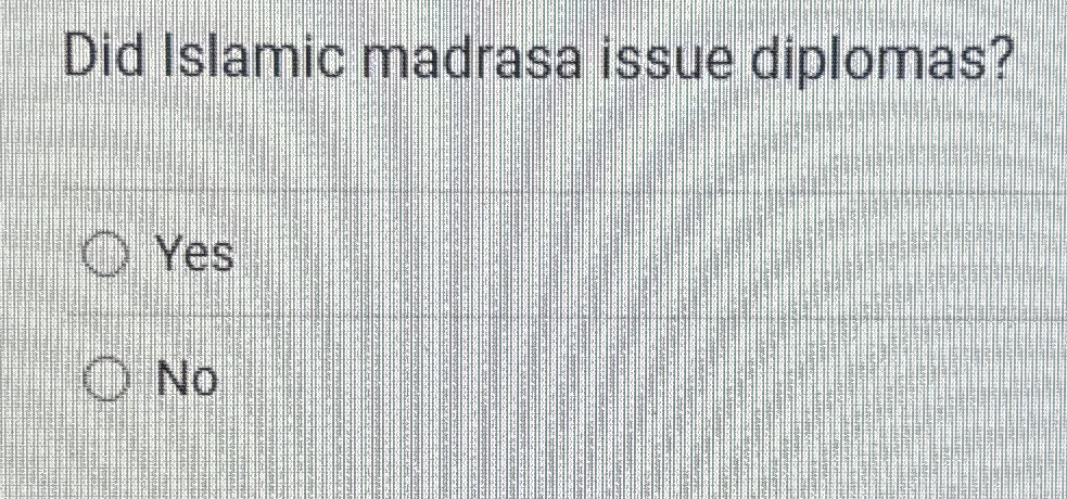 Did Islamic madrasa issue diplomas? Yes No