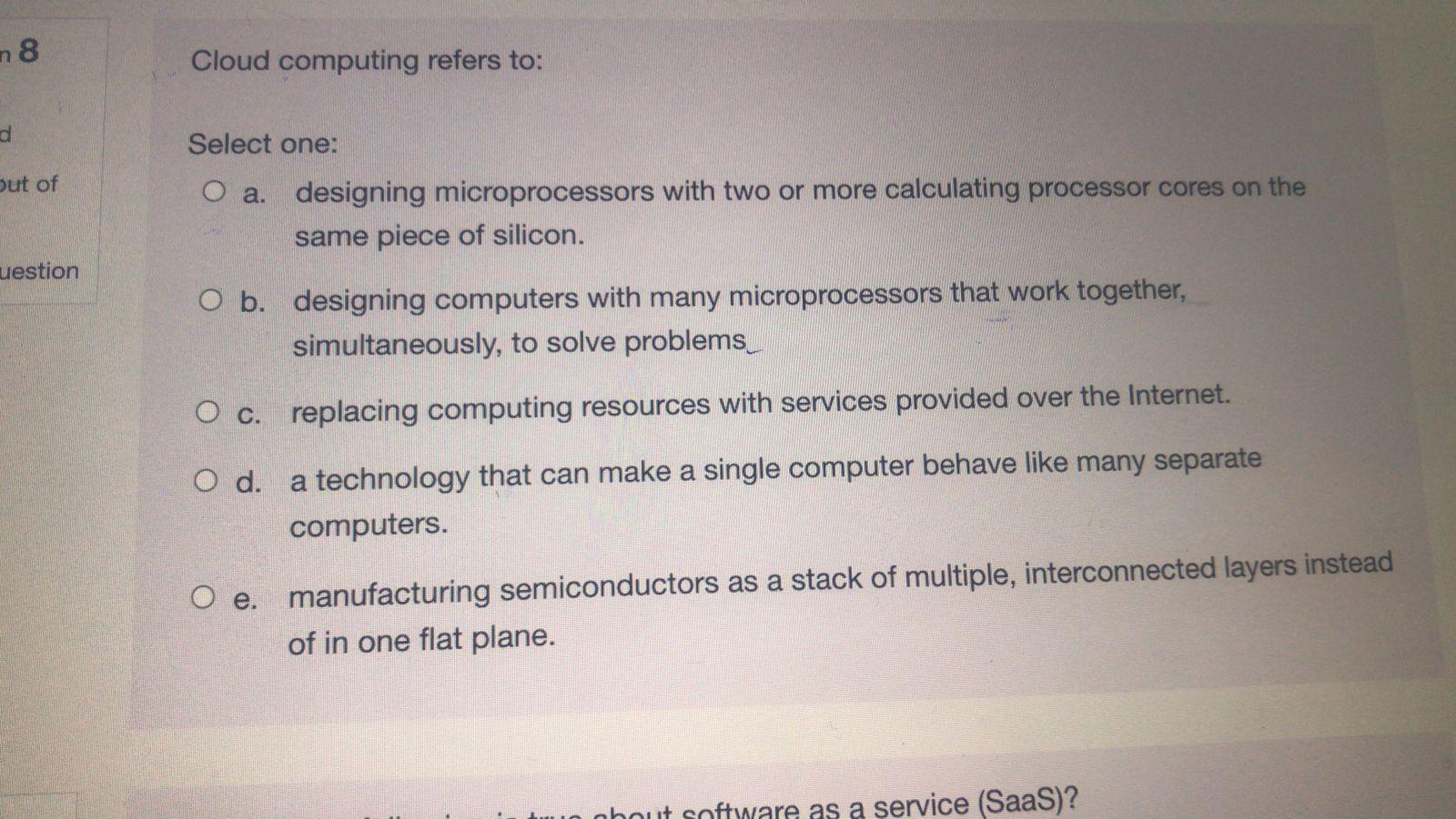 8 Cloud computing refers to: Select one: but of O
