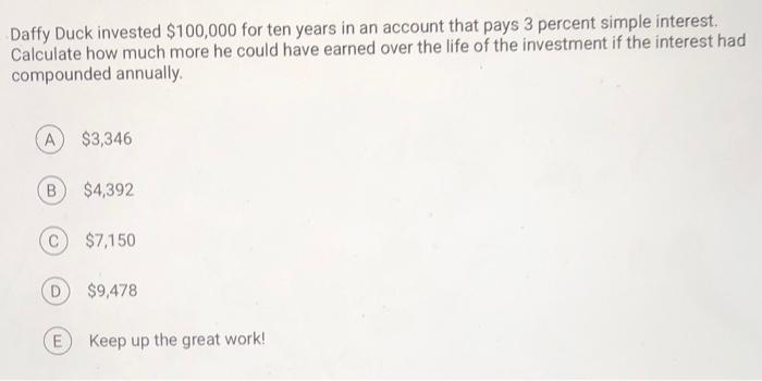 N3 Daffy Duck invested $100,000 for ten years in