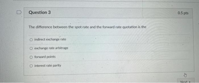 I1 D Question 3 0.5 pts The difference between