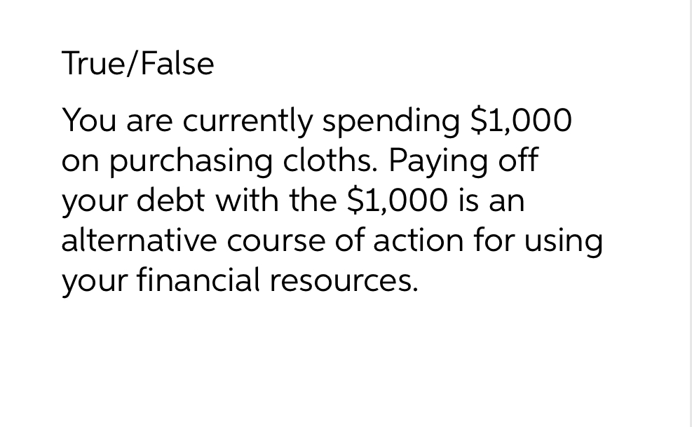 True/ False You are currently spending $1,000 on