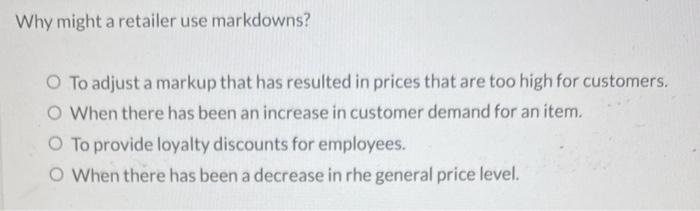 Why might a retailer use markdowns? O To adjust a