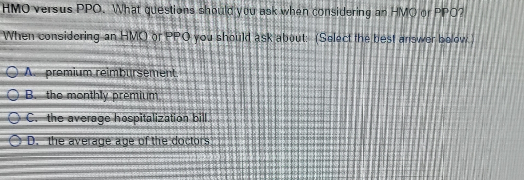 HMO versus PPO. What questions should you ask