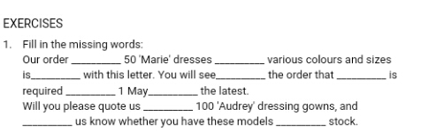 EXERCISES 1. Fill in the missing words: Our order