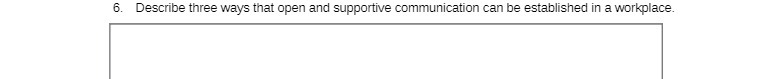 6. Describe three ways that open and supportive