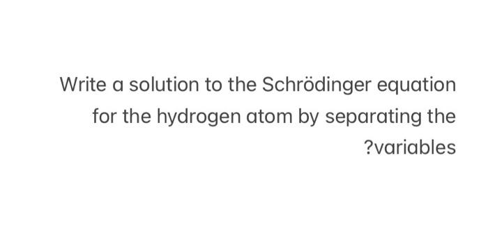 7 Write a solution to the Schrodinger equation