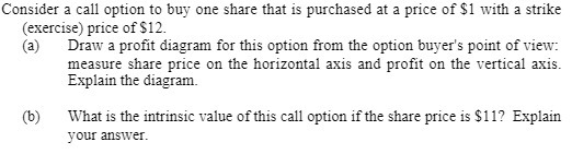 Consider a call option to buy one share that is