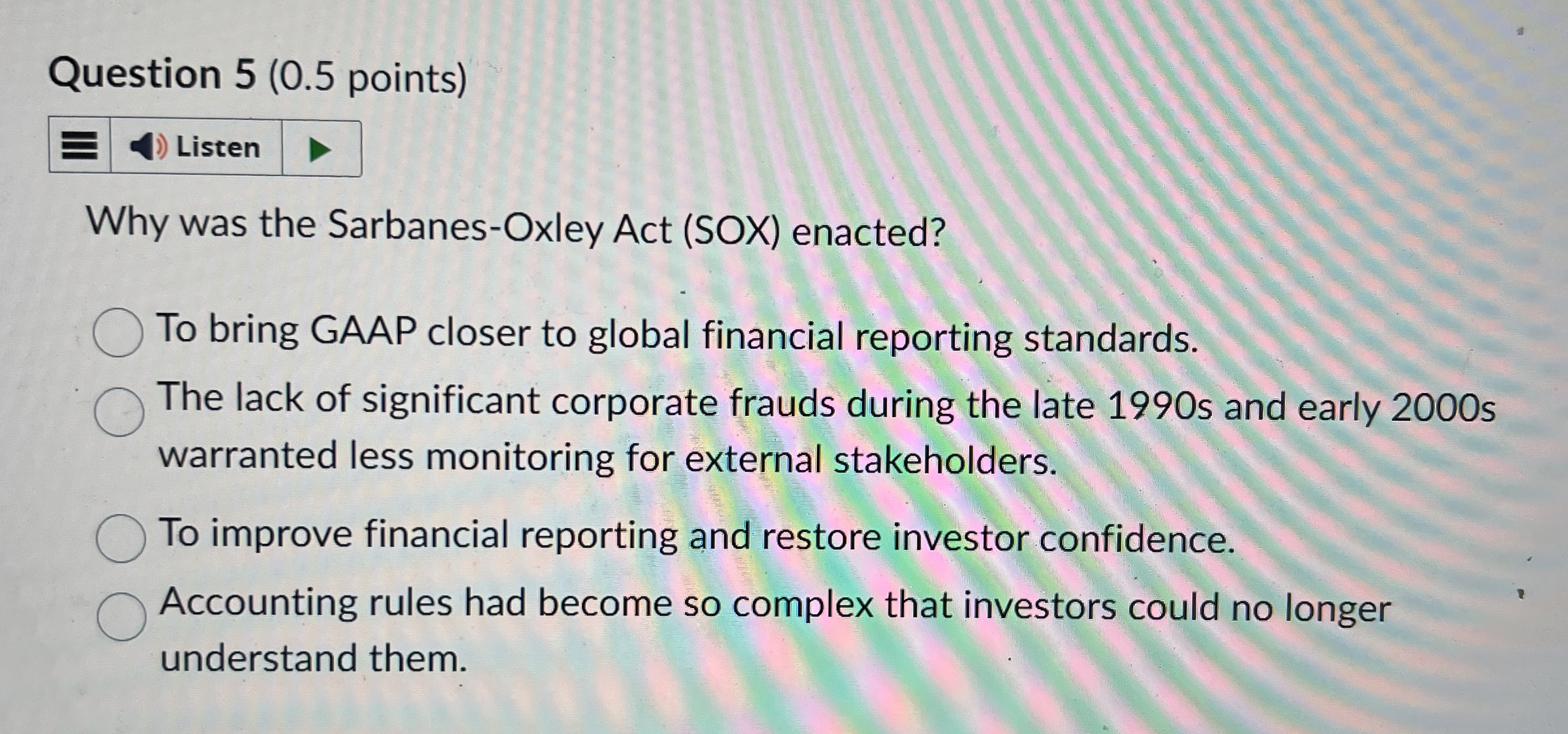 Question 5 ( 0 . 5 points ) Why was the Sarbanes