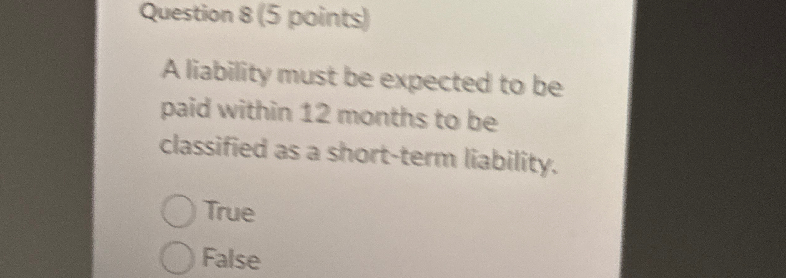 Question 8 ( 5 points ) A liability must be
