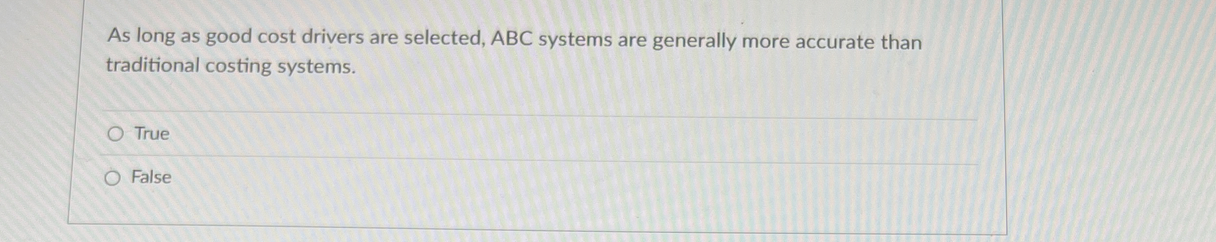 As long as good cost drivers are selected, ABC