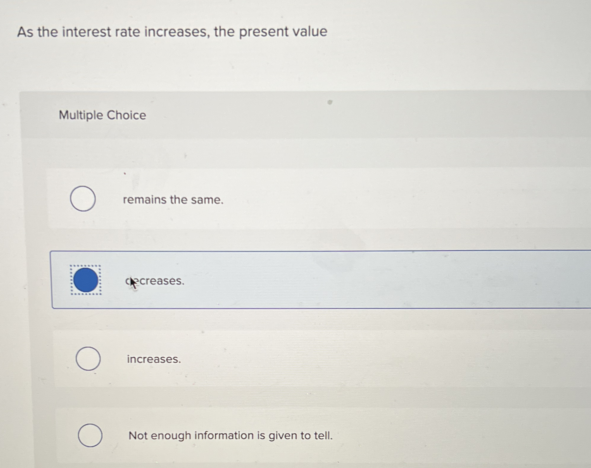 As the interest rate increases, the present value