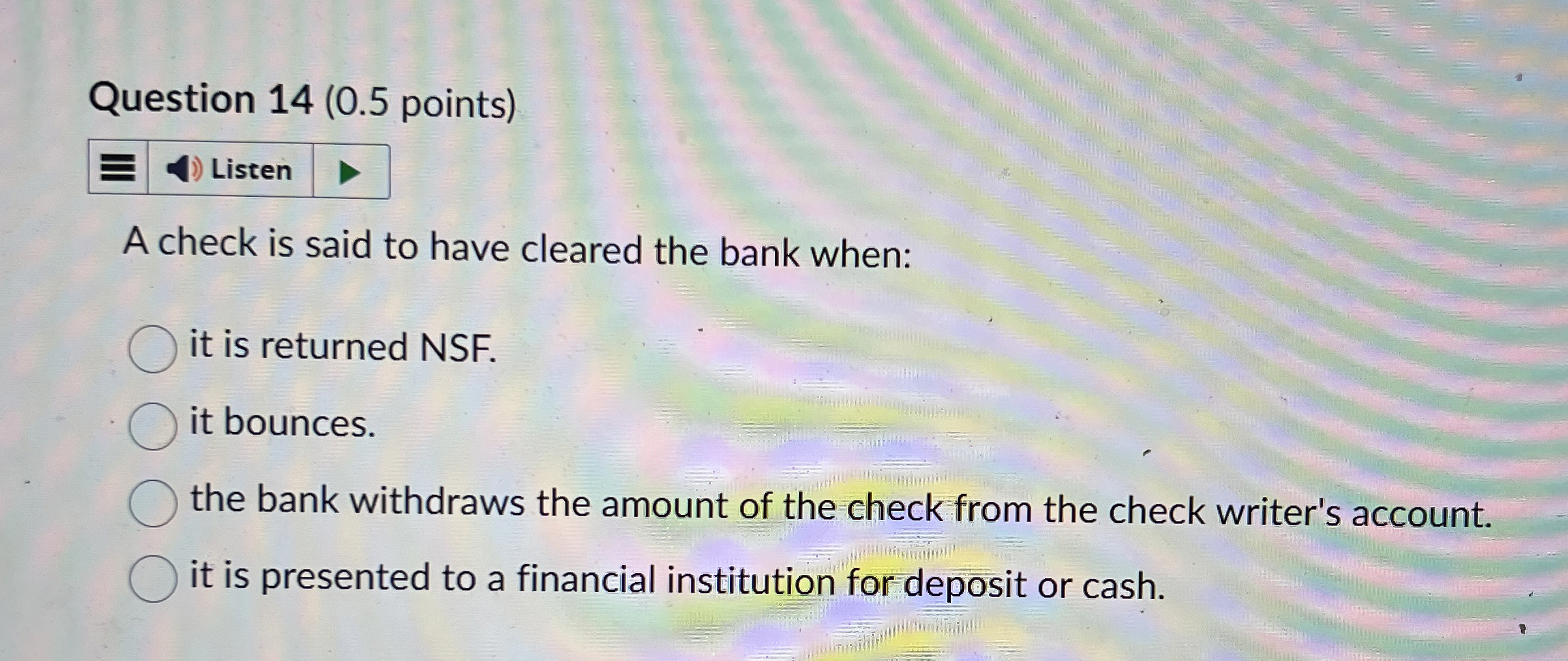 Question 1 4 ( 0 . 5 points ) A check is said to